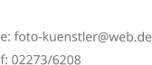 KONTAKT e: foto-kuenstler@web.de f: 02273/6208